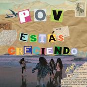 Podcast POV: Estás Creciendo