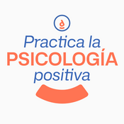 Podcast Practica la Psicología Positiva