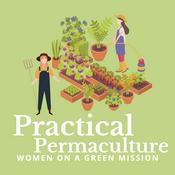 Podcast Practical Permaculture | Gardening and Intentional Living