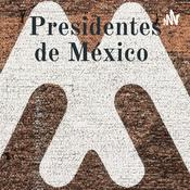Podcast Presidentes de México