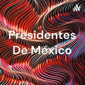 Podcast Presidentes De México
