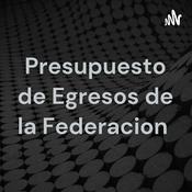 Podcast Presupuesto de Egresos de la Federacion