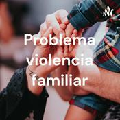 Podcast Problema violencia familiar