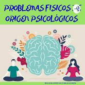 Podcast Problemas Fisicos de origen Psicológicos