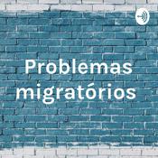 Podcast Problemas migratórios