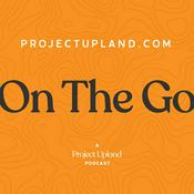 Podcast projectupland.com On The Go
