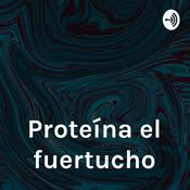 Podcast Proteína el fuertucho