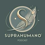 Podcast SUPRAHUMANO: LA EXPERIENCIA