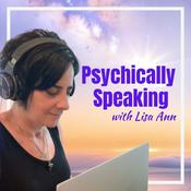 Podcast Psychically Speaking with Lisa Ann