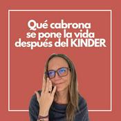 Podcast Qué cabrona se pone la vida después del kinder