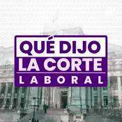 Podcast ¿Qué dijo la corte? - Laboral