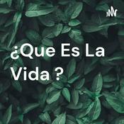 Podcast ¿Que Es La Vida ?