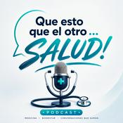 Podcast Que esto, que el otro...Salud