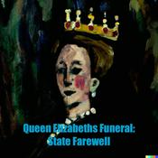 Podcast Queen Elizabeths Funeral: State Farewell