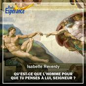 Podcast Qu’est-ce que l’homme pour que Tu penses à lui, Seigneur ?