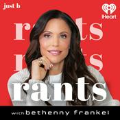 Podcast Rants with Bethenny Frankel