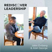 Podcast Rediscover Leadership with John Ortberg and Alan George