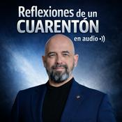 Podcast Reflexiones de un Cuarentón en Audio. Por Entropía Estratégica