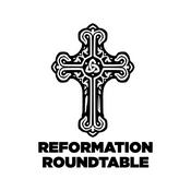 Podcast Reformation Roundtable