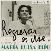 Regresar es irse | La historia de María Luisa Elío