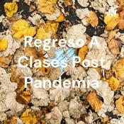 Podcast Regreso A Clases Post Pandemia