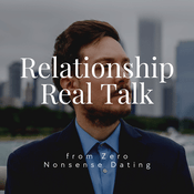 Podcast Relationship Real Talk from Zero Nonsense Dating