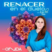Podcast Renacer en el Duelo con Liz Luz