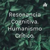 Podcast Resonancia Cognitiva. Humanísmo Crítico.