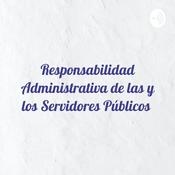 Podcast Responsabilidad Administrativa de las y los Servidores Públicos