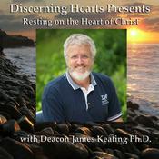 Podcast Resting on the Heart of Christ with Deacon James Keating - Discerning Hearts