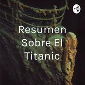 Podcast Resumen Sobre El Titanic