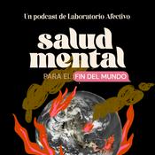 Podcast Salud mental para el fin del mundo