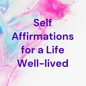 Podcast Self Affirmations for a Life Well-lived