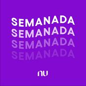 Podcast Semanada - A newsletter em áudio do Nubank
