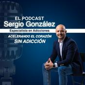 Podcast Sergio González - Acelerando el corazón sin adicción.