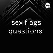 Podcast sex flags questions