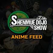 Podcast Shenmue Dojo's Anime FEED