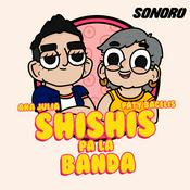 Podcast Shishis pa´la banda