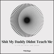 Podcast Shit My Daddy Didn't Teach Me