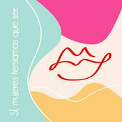 Podcast Sí, MUJERES TENÍAMOS QUE SER