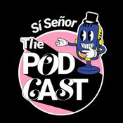 Podcast Sí Señor: "The podcast"