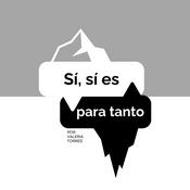 Podcast Sí, sí es para tanto