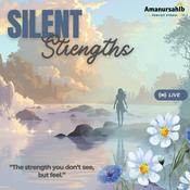Podcast Silent Strengths - “The strength you don’t see, but feel.”