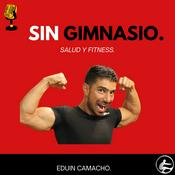 Podcast Sin Gimnasio. Salud y fitness | Eduin Camacho.