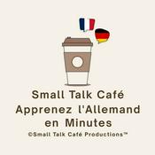 Podcast Small Talk Café - Apprenez L'Allemand en Minutes
