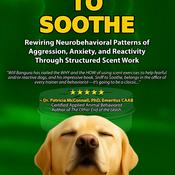 Podcast SNIFF TO SOOTHE: Rewiring Neurobehavioral Patterns of Aggression, Anxiety, and Reactivity Through Structured Scent Work by Will Bangura, M.S., CAB-ICB, CBCC-KA, CPDT-KA, FDM, FFCP