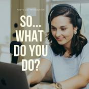 Podcast So... What Do You Do