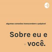 Podcast Sobre eu e você.