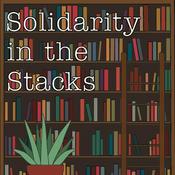 Podcast Solidarity in the Stacks
