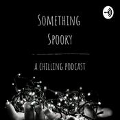 Podcast Something Spooky: a Chilling Podcast